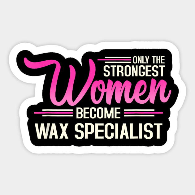 The Strongest Women Become Wax Specialist Sticker by Mind Shapers